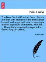 bokomslag The New Central Criminal Court, Bench and Bar, with Qualities of the Black-Letter Kennel, and Supposed New Proceedings Against Supposed Characters, with the ... Recorder's Supposed Charge to the