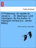 bokomslag Of Politeness. an Epistle [in Verse] to ... W. Stanhope, Lord Harrington. by the Author of Harlequin Horace [i.E. James Miller].