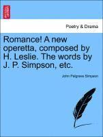 bokomslag Romance! a New Operetta, Composed by H. Leslie. the Words by J. P. Simpson, Etc.