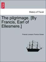 bokomslag The Pilgrimage. [by Francis, Earl of Ellesmere.]