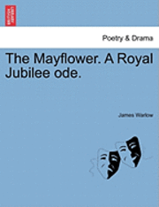 bokomslag The Mayflower. a Royal Jubilee Ode.