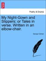 bokomslag My Night-Gown and Slippers; Or Tales in Verse. Written in an Elbow-Chair.