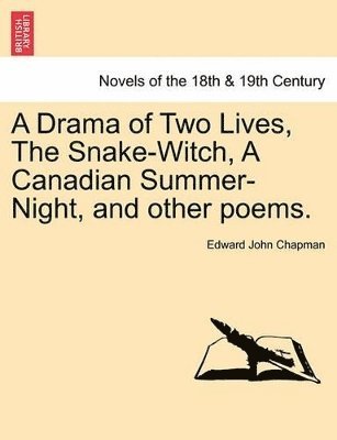 bokomslag Drama of Two Lives, the Snake-Witch, a Canadian Summer-Night, and Other Poems.