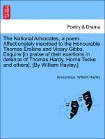 bokomslag The National Advocates, a Poem. Affectionately Inscribed to the Honourable Thomas Erskine and Vicary Gibbs, Esquire [in Praise of Their Exertions in Defence of Thomas Hardy, Horne Tooke and Others].