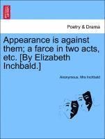 bokomslag Appearance Is Against Them; A Farce in Two Acts, Etc. [by Elizabeth Inchbald.]