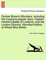 bokomslag Farmer Brown's Blunders, Including the Cayenne-Pepper Story; Captain Hoskin's Battle of Lanterns; And the London Director, Hannibal Hollow, at Wheal Blue Bottle.
