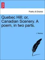 Quebec Hill; Or, Canadian Scenery. a Poem, in Two Parts. 1