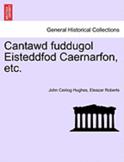 bokomslag Cantawd Fuddugol Eisteddfod Caernarfon, Etc.