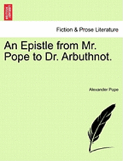 Alexander Pope - Epistle from Mr. Pope to Dr. Arbuthnot., Häftad