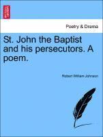 bokomslag St. John the Baptist and His Persecutors. a Poem.