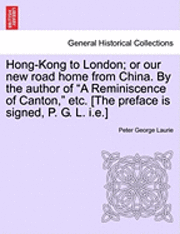 bokomslag Hong-Kong to London; Or Our New Road Home from China. by the Author of "A Reminiscence of Canton," Etc. [The Preface Is Signed, P. G. L. I.E.]
