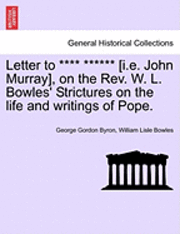 bokomslag Letter to **** ****** [I.E. John Murray], on the REV. W. L. Bowles' Strictures on the Life and Writings of Pope.