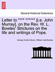 Letter to **** ****** [I.E. John Murray], on the REV. W. L. Bowles' Strictures on the Life and Writings of Pope. 1