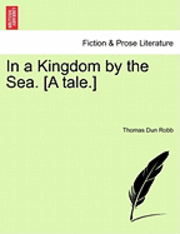 bokomslag In a Kingdom by the Sea. [A Tale.]