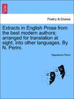 bokomslag Extracts in English Prose from the Best Modern Authors; Arranged for Translation at Sight, Into Other Languages. by N. Perini.