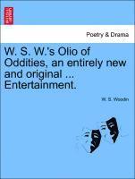 bokomslag W. S. W.'s Olio of Oddities, an Entirely New and Original ... Entertainment.