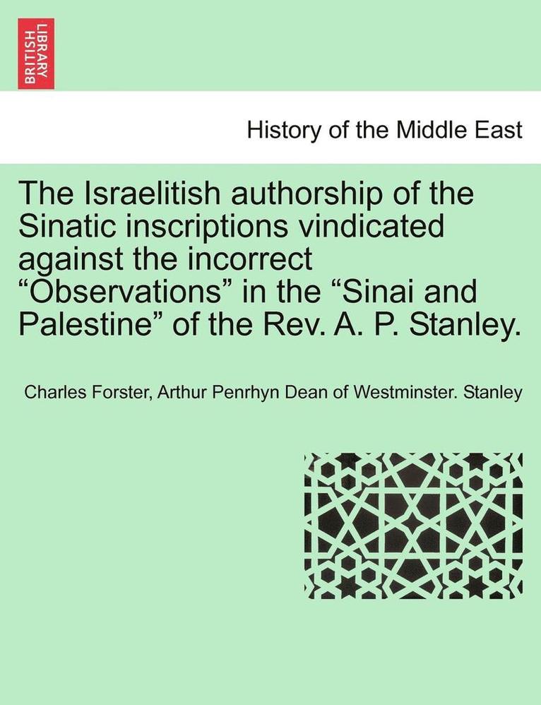 Charles Forster, Arthur Penrhyn Dean of Westmins Stanley - Israelitish Authorship of the Sinatic Inscriptions Vindicated Against the Incorrect Observations in the Sinai and Palestine of the Rev. A. P. Stanley., Häftad