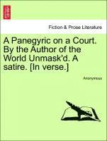 bokomslag A Panegyric on a Court. by the Author of the World Unmask'd. a Satire. [in Verse.]