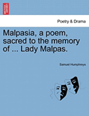 bokomslag Malpasia, a Poem, Sacred to the Memory of ... Lady Malpas.