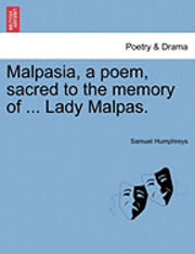 Malpasia, a Poem, Sacred to the Memory of ... Lady Malpas. 1