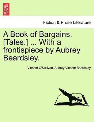 A Book of Bargains. [Tales.] ... with a Frontispiece by Aubrey Beardsley. 1