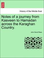 Notes of a Journey from Kasveen to Hamadan Across the Karaghan Country.