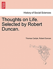 Thomas Carlyle, Robert Duncan - Thoughts on Life. Selected by Robert Duncan., Häftad