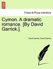 bokomslag Cymon. a Dramatic Romance. [By David Garrick.]