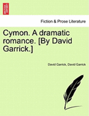 Cymon. a Dramatic Romance. [By David Garrick.] 1