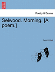 bokomslag Selwood. Morning. [a Poem.]