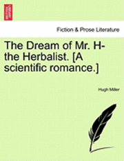 bokomslag Dream of Mr. H- The Herbalist. [A Scientific Romance.]