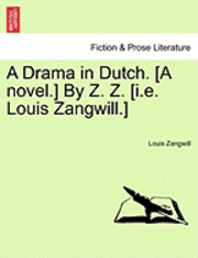 bokomslag A Drama in Dutch. [A Novel.] by Z. Z. [I.E. Louis Zangwill.]