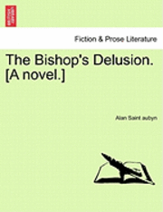 bokomslag The Bishop's Delusion. [A Novel.]