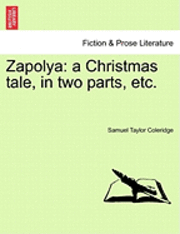 bokomslag Zapolya: A Christmas Tale, in Two Parts, Etc.
