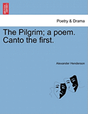 Alexander Henderson - Pilgrim; A Poem. Canto the First., Häftad