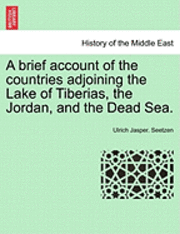 bokomslag A Brief Account of the Countries Adjoining the Lake of Tiberias, the Jordan, and the Dead Sea.