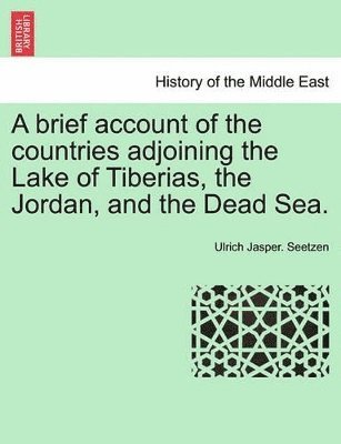 Brief Account of the Countries Adjoining the Lake of Tiberias, the Jordan, and the Dead Sea.