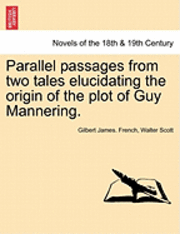 bokomslag Parallel Passages from Two Tales Elucidating the Origin of the Plot of Guy Mannering.