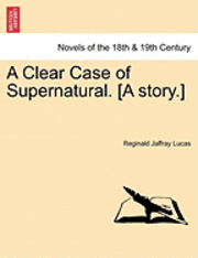 bokomslag A Clear Case of Supernatural. [A Story.]