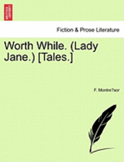 bokomslag Worth While. (Lady Jane.) [Tales.]