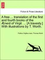 bokomslag A Free ... Translation of the First and Fourth Books of the neid of Virgil. ... [a Travesty.] with Illustrations by T. Worth.