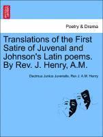 bokomslag Translations of the First Satire of Juvenal and Johnson's Latin Poems. by REV. J. Henry, A.M.