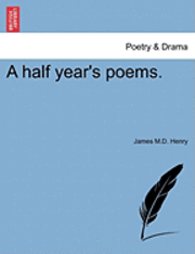bokomslag A Half Year's Poems.