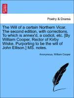 bokomslag The Will of a Certain Northern Vicar. the Second Edition, with Corrections. to Which Is Annex'd, a Codicil, Etc. [by William Cooper, Rector of Kirby Wiske. Purporting to Be the Will of John Ellison.]