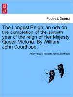 Anonymous, William John Courthope - Longest Reign; An Ode on the Completion of the Sixtieth Year of the Reign of Her Majesty Queen Victoria. by William John Courthope., Häftad