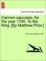 Carmen S culare, for the Year 1700. to the King. [by Matthew Prior.] 1