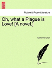 bokomslag Oh, What a Plague Is Love! [A Novel.]