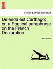 bokomslag Delenda Est Carthago; Or, a Poetical Paraphrase on the French Declaration.