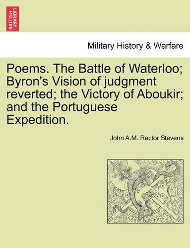 bokomslag Poems. the Battle of Waterloo; Byron's Vision of Judgment Reverted; The Victory of Aboukir; And the Portuguese Expedition.