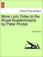 More Lyric Odes to the Royal Academicians; By Peter Pindar. 1